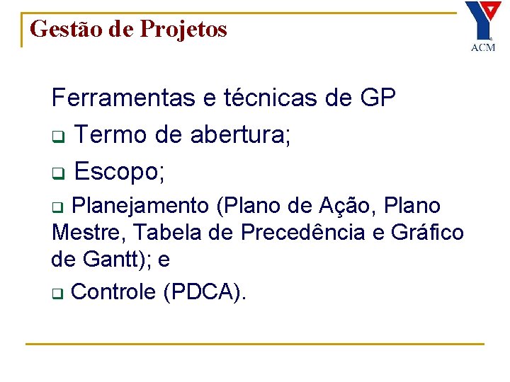 Gestão de Projetos Ferramentas e técnicas de GP q Termo de abertura; q Escopo;