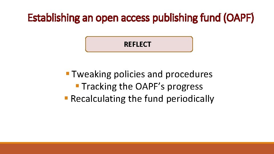 Establishing an open access publishing fund (OAPF) REFLECT § Tweaking policies and procedures §