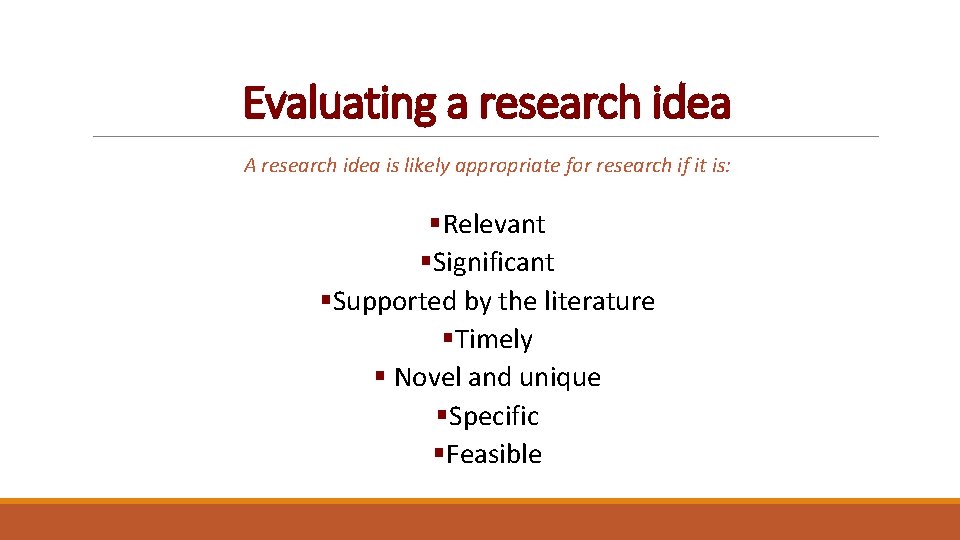 Evaluating a research idea A research idea is likely appropriate for research if it