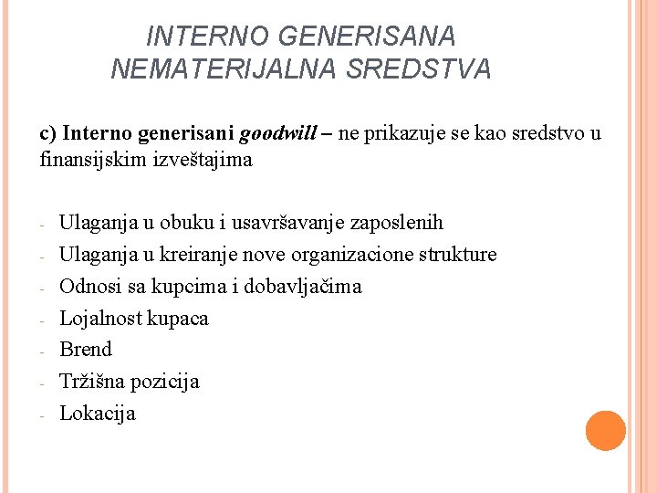 INTERNO GENERISANA NEMATERIJALNA SREDSTVA c) Interno generisani goodwill – ne prikazuje se kao sredstvo