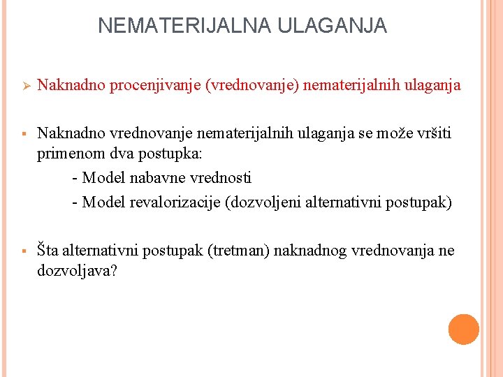 NEMATERIJALNA ULAGANJA Ø Naknadno procenjivanje (vrednovanje) nematerijalnih ulaganja § Naknadno vrednovanje nematerijalnih ulaganja se