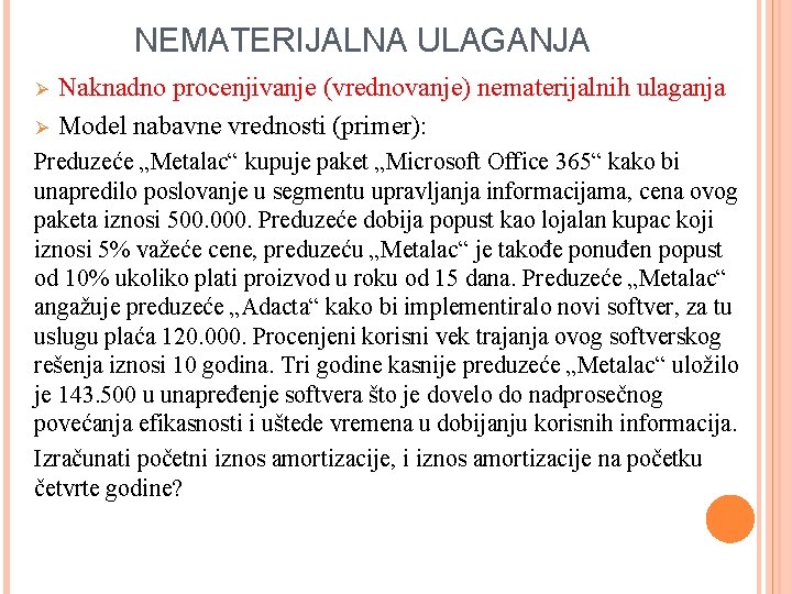 NEMATERIJALNA ULAGANJA Ø Ø Naknadno procenjivanje (vrednovanje) nematerijalnih ulaganja Model nabavne vrednosti (primer): Preduzeće