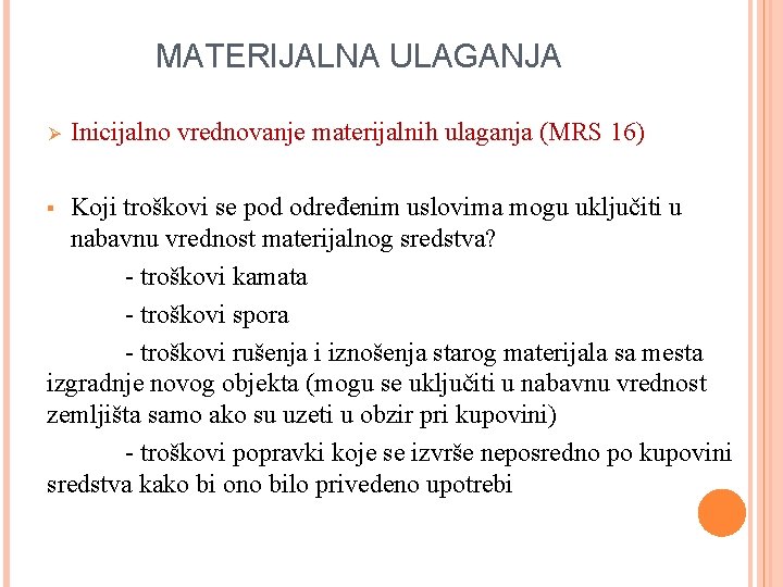 MATERIJALNA ULAGANJA Ø Inicijalno vrednovanje materijalnih ulaganja (MRS 16) Koji troškovi se pod određenim