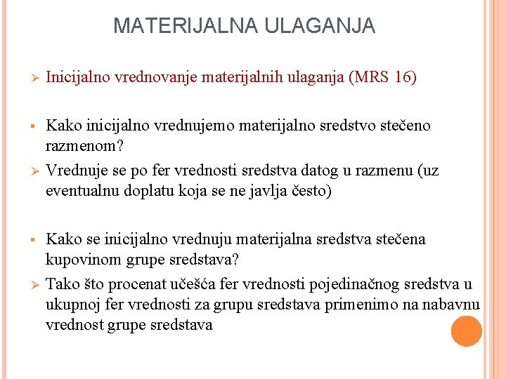 MATERIJALNA ULAGANJA Ø Inicijalno vrednovanje materijalnih ulaganja (MRS 16) § Kako inicijalno vrednujemo materijalno