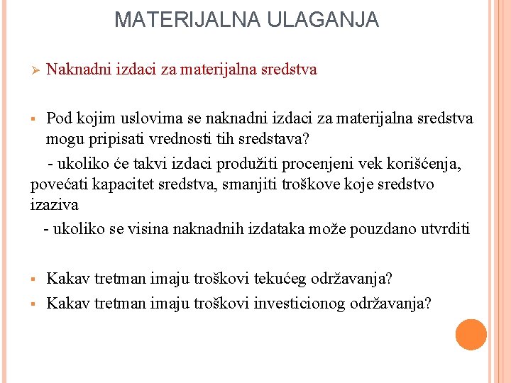 MATERIJALNA ULAGANJA Ø Naknadni izdaci za materijalna sredstva Pod kojim uslovima se naknadni izdaci