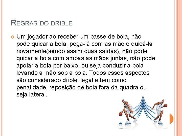 REGRAS DO DRIBLE Um jogador ao receber um passe de bola, não pode quicar