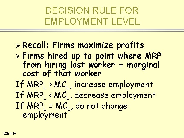 DECISION RULE FOR EMPLOYMENT LEVEL Recall: Firms maximize profits Ø Firms hired up to