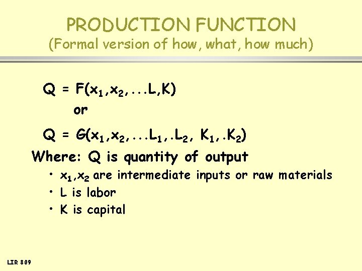 PRODUCTION FUNCTION (Formal version of how, what, how much) Q = F(x 1, x