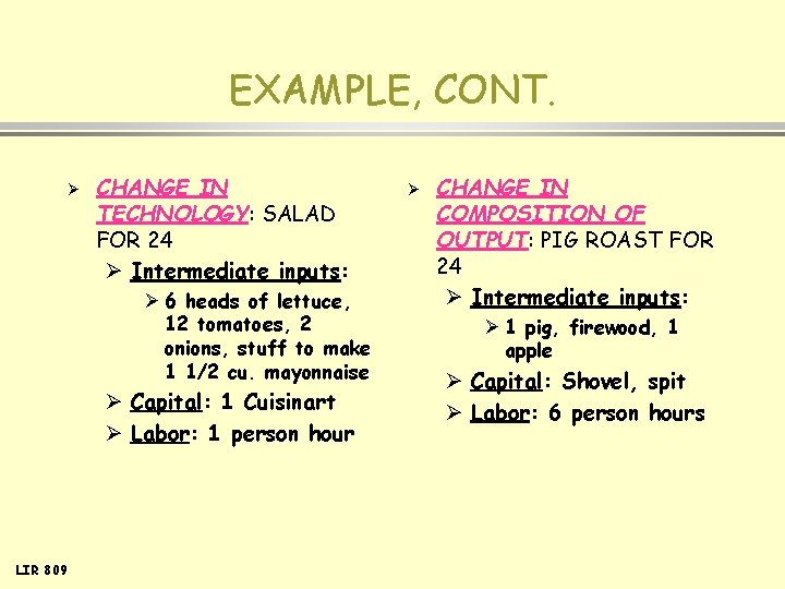 EXAMPLE, CONT. Ø CHANGE IN TECHNOLOGY: SALAD FOR 24 Ø Intermediate inputs: Ø 6