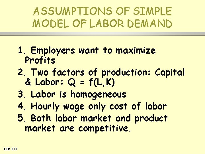 ASSUMPTIONS OF SIMPLE MODEL OF LABOR DEMAND 1. Employers want to maximize Profits 2.