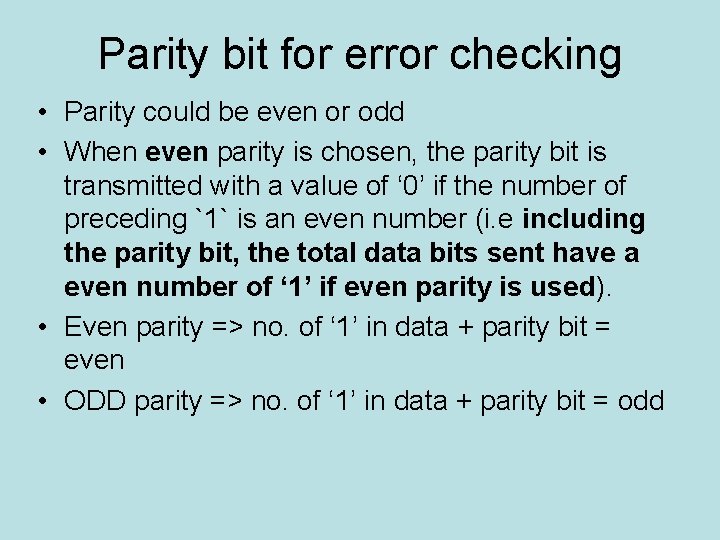 Parity bit for error checking • Parity could be even or odd • When