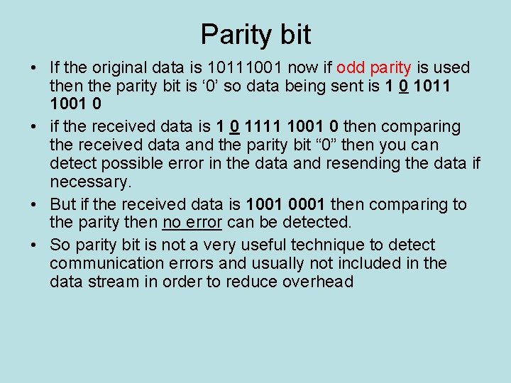 Parity bit • If the original data is 10111001 now if odd parity is
