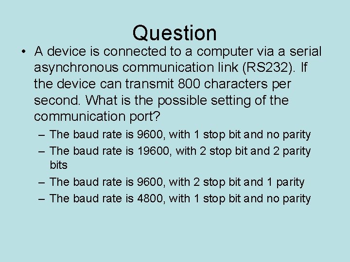 Question • A device is connected to a computer via a serial asynchronous communication