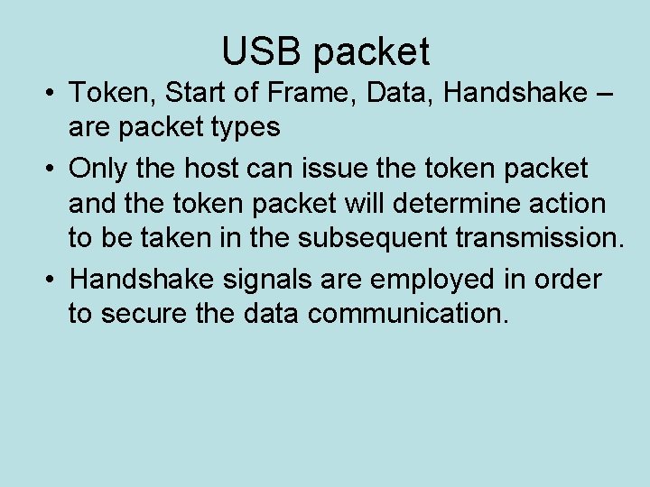 USB packet • Token, Start of Frame, Data, Handshake – are packet types •