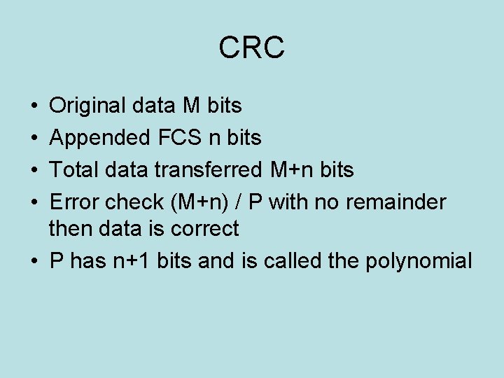 CRC • • Original data M bits Appended FCS n bits Total data transferred
