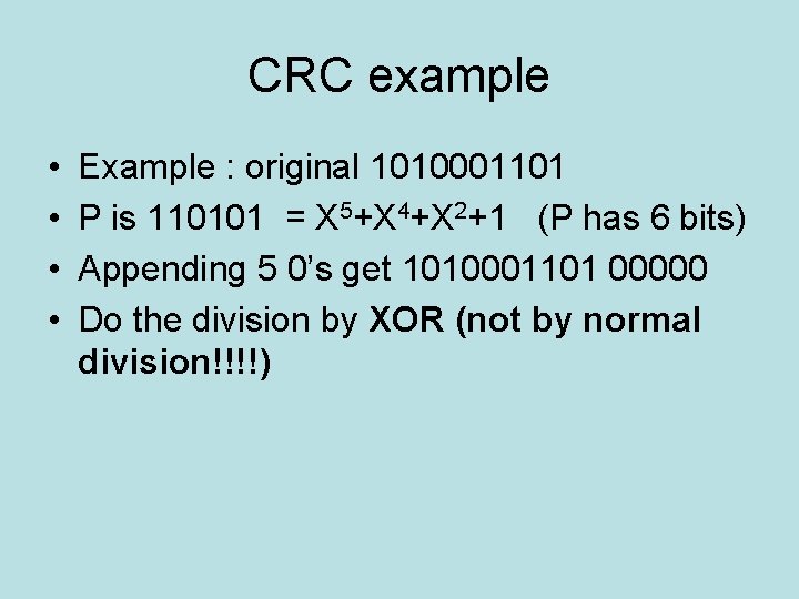 CRC example • • Example : original 1010001101 P is 110101 = X 5+X