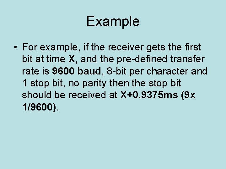 Example • For example, if the receiver gets the first bit at time X,