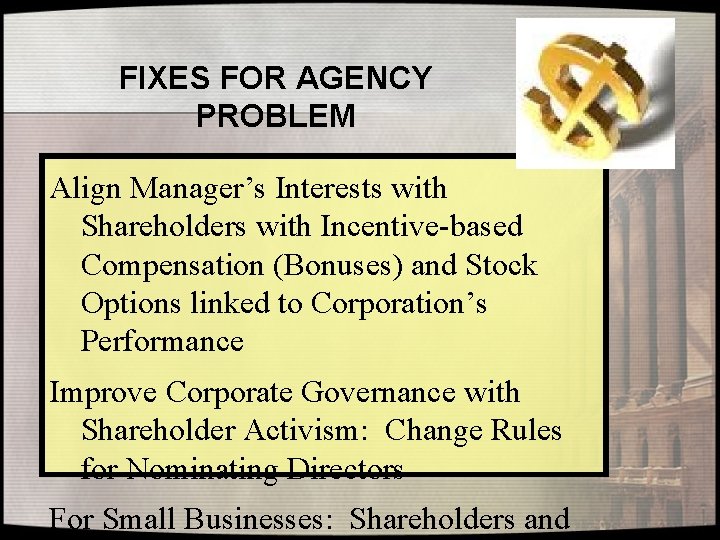 FIXES FOR AGENCY PROBLEM Align Manager’s Interests with Shareholders with Incentive-based Compensation (Bonuses) and