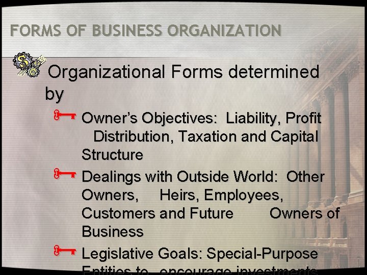 FORMS OF BUSINESS ORGANIZATION Organizational Forms determined by Ñ Owner’s Objectives: Liability, Profit Ñ