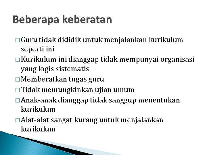 Beberapa keberatan � Guru tidak dididik untuk menjalankan kurikulum seperti ini � Kurikulum ini