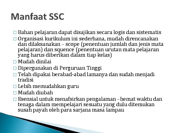 Manfaat SSC � Bahan pelajaran dapat disajikan secara logis dan sistematis � Organisasi kurikulum