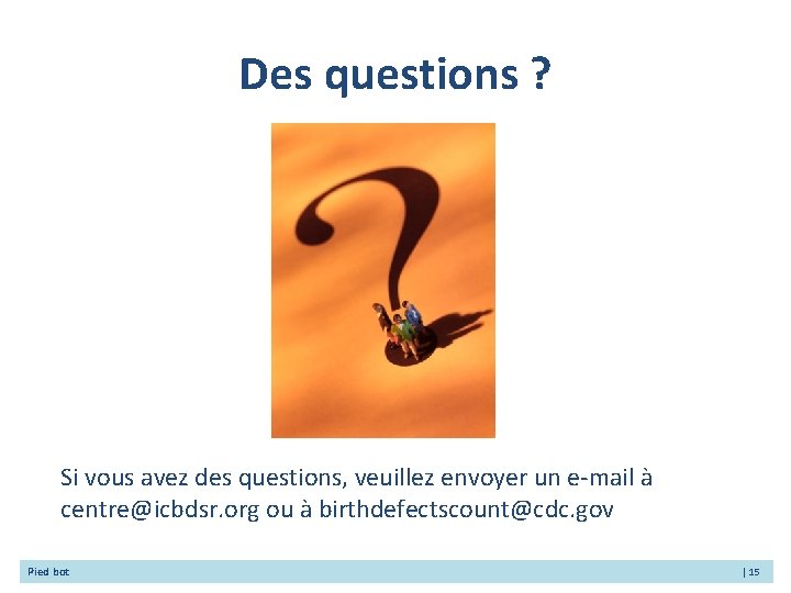 Des questions ? Si vous avez des questions, veuillez envoyer un e-mail à centre@icbdsr.