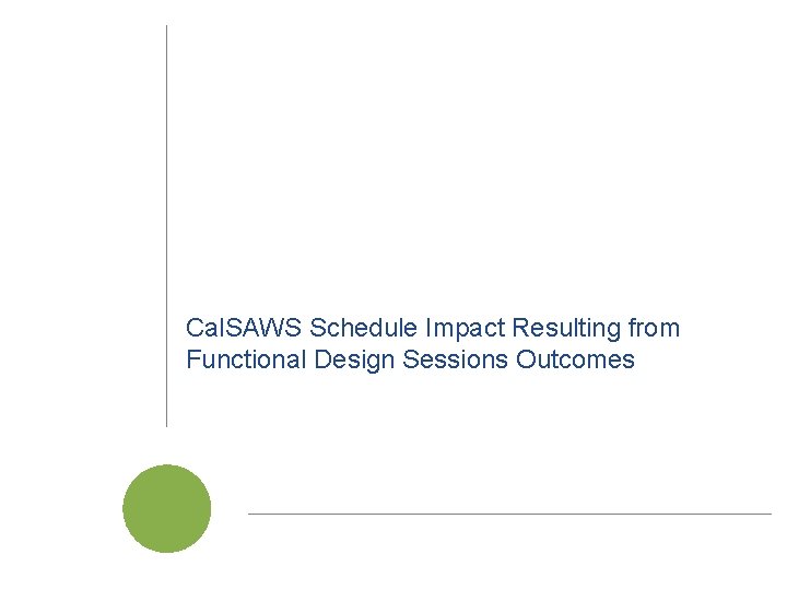 Cal. SAWS Schedule Impact Resulting from Functional Design Sessions Outcomes Cal. SAWS | JPA