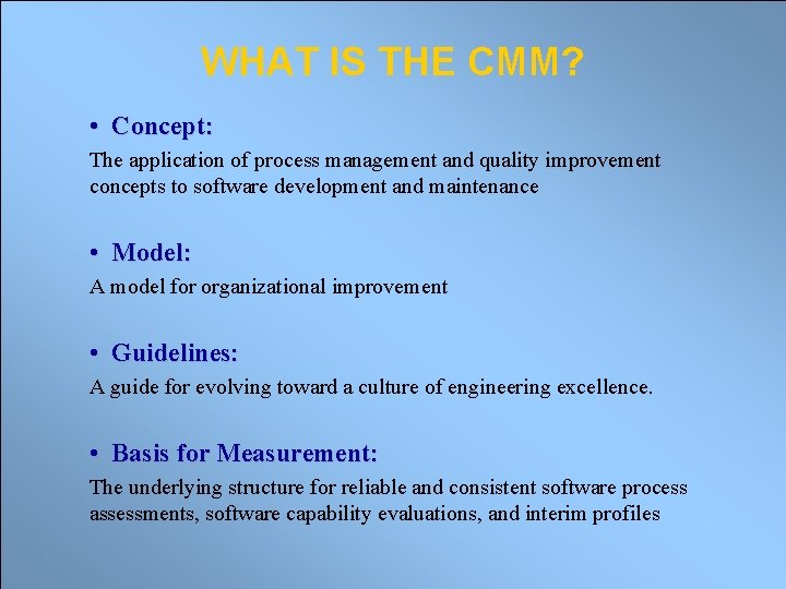 WHAT IS THE CMM? • Concept: The application of process management and quality improvement