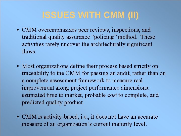 ISSUES WITH CMM (II) • CMM overemphasizes peer reviews, inspections, and traditional quality assurance