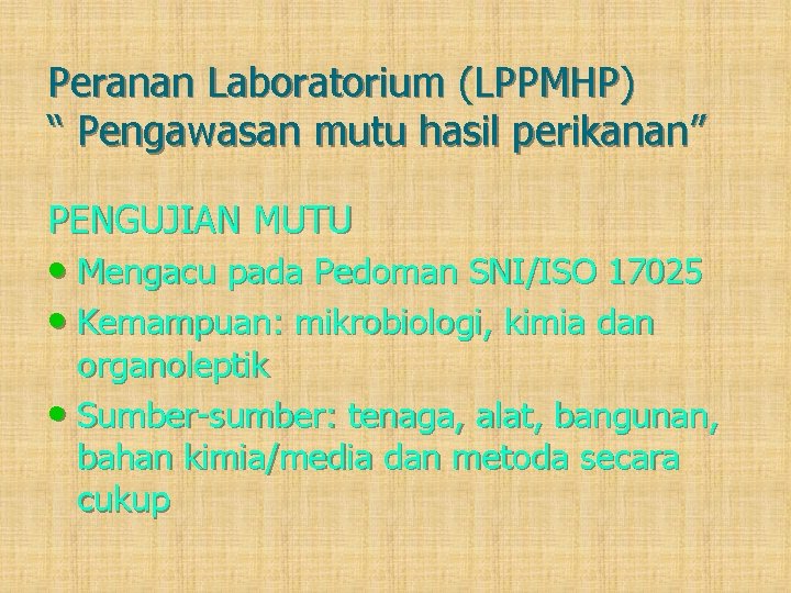 Peranan Laboratorium (LPPMHP) “ Pengawasan mutu hasil perikanan” PENGUJIAN MUTU • Mengacu pada Pedoman
