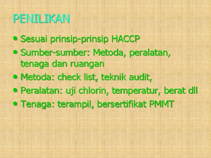 PENILIKAN • Sesuai prinsip-prinsip HACCP • Sumber-sumber: Metoda, peralatan, tenaga dan ruangan • Metoda: