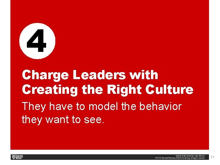 Charge Leaders with Creating the Right Culture They have to model the behavior they