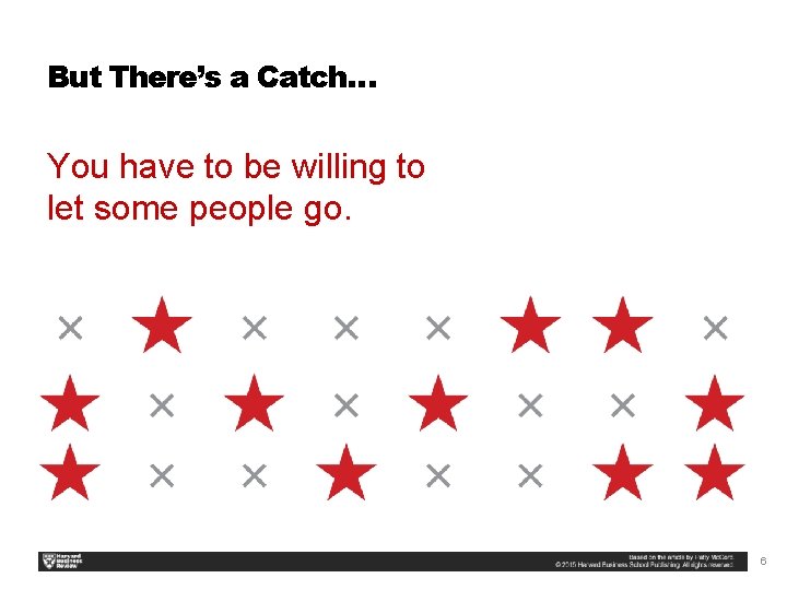 But There’s a Catch… You have to be willing to let some people go.