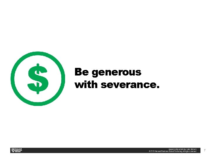 Be generous with severance. 7 