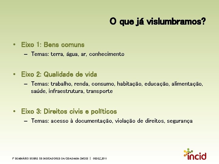 O que já vislumbramos? • Eixo 1: Bens comuns – Temas: terra, água, ar,