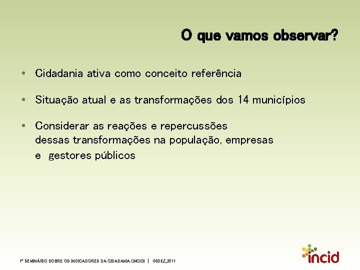 O que vamos observar? • Cidadania ativa como conceito referência • Situação atual e