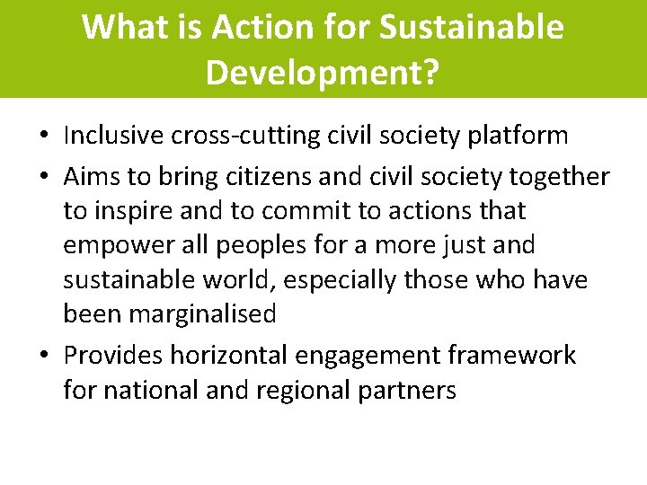 What is Action for Sustainable Development? • Inclusive cross-cutting civil society platform • Aims