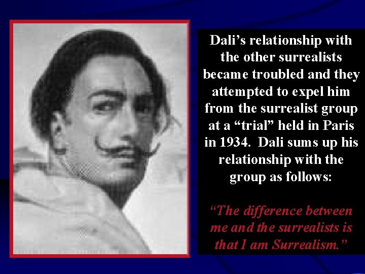 Dali’s relationship with the other surrealists became troubled and they attempted to expel him