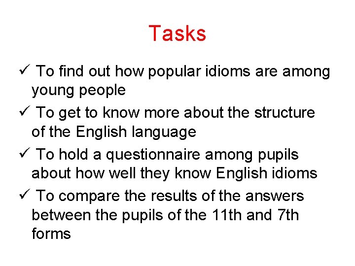 Tasks ü To find out how popular idioms are among young people ü To