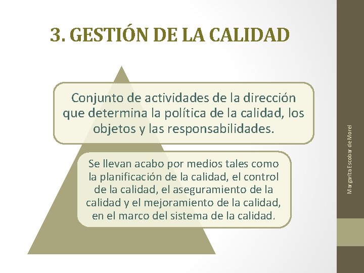 Conjunto de actividades de la dirección que determina la política de la calidad, los