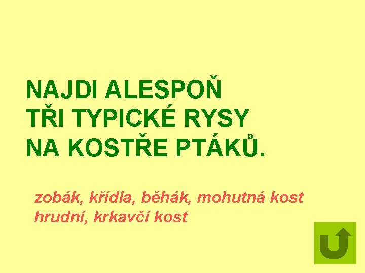 NAJDI ALESPOŇ TŘI TYPICKÉ RYSY NA KOSTŘE PTÁKŮ. zobák, křídla, běhák, mohutná kost hrudní,