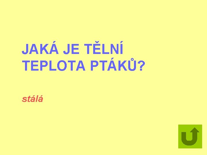 JAKÁ JE TĚLNÍ TEPLOTA PTÁKŮ? stálá 