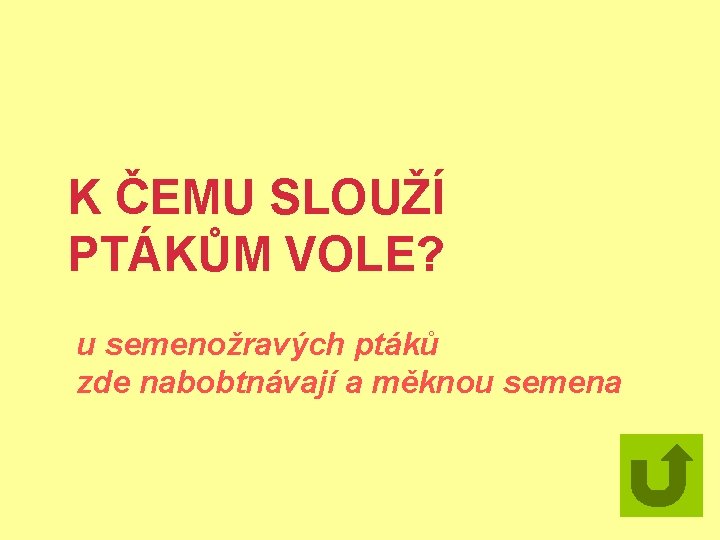 K ČEMU SLOUŽÍ PTÁKŮM VOLE? u semenožravých ptáků zde nabobtnávají a měknou semena 
