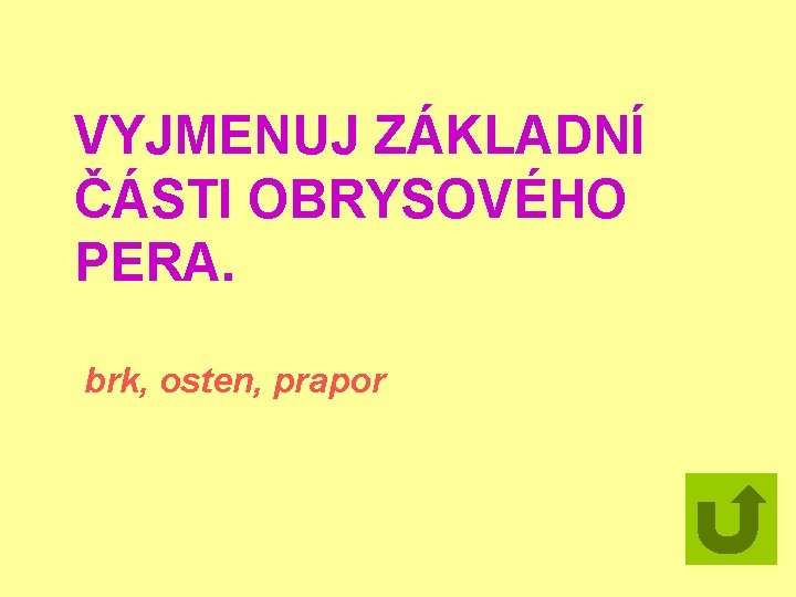 VYJMENUJ ZÁKLADNÍ ČÁSTI OBRYSOVÉHO PERA. brk, osten, prapor 