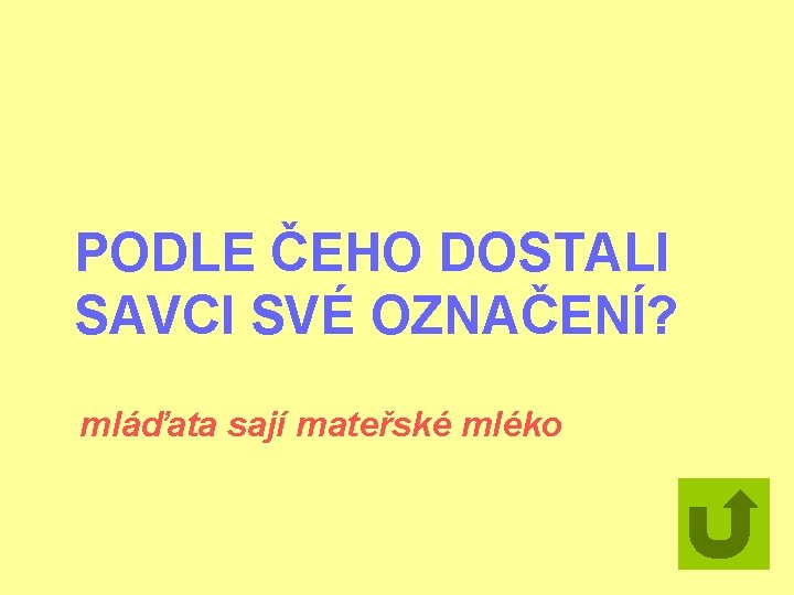 PODLE ČEHO DOSTALI SAVCI SVÉ OZNAČENÍ? mláďata sají mateřské mléko 
