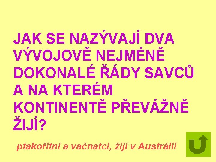 JAK SE NAZÝVAJÍ DVA VÝVOJOVĚ NEJMÉNĚ DOKONALÉ ŘÁDY SAVCŮ A NA KTERÉM KONTINENTĚ PŘEVÁŽNĚ