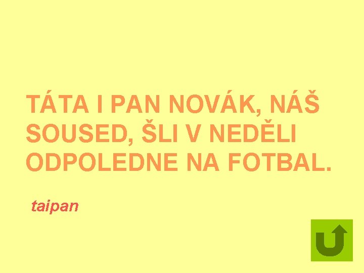 TÁTA I PAN NOVÁK, NÁŠ SOUSED, ŠLI V NEDĚLI ODPOLEDNE NA FOTBAL. taipan 