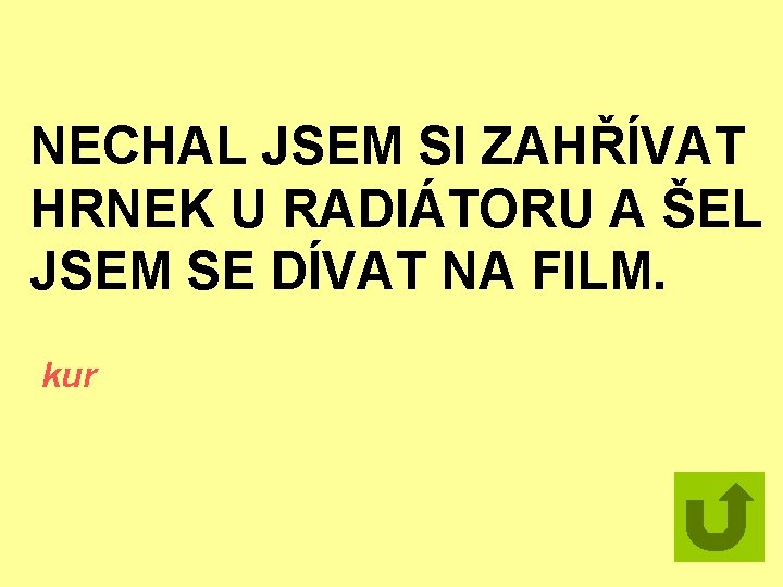 NECHAL JSEM SI ZAHŘÍVAT HRNEK U RADIÁTORU A ŠEL JSEM SE DÍVAT NA FILM.