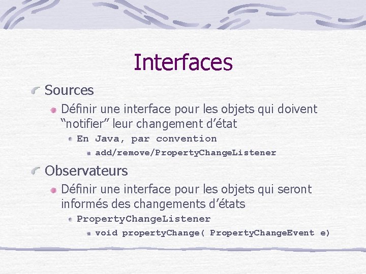 Interfaces Sources Définir une interface pour les objets qui doivent “notifier” leur changement d’état