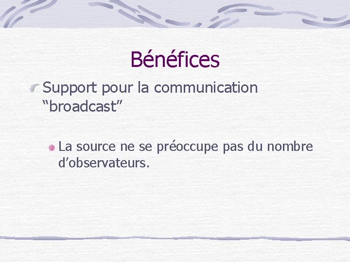 Bénéfices Support pour la communication “broadcast” La source ne se préoccupe pas du nombre